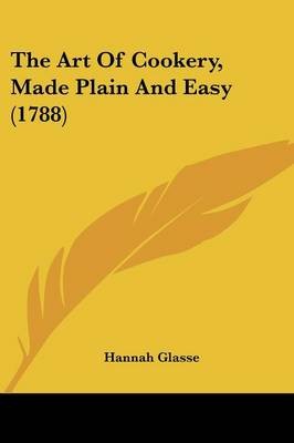 The Art of Cookery, Made Plain and Easy (1788)