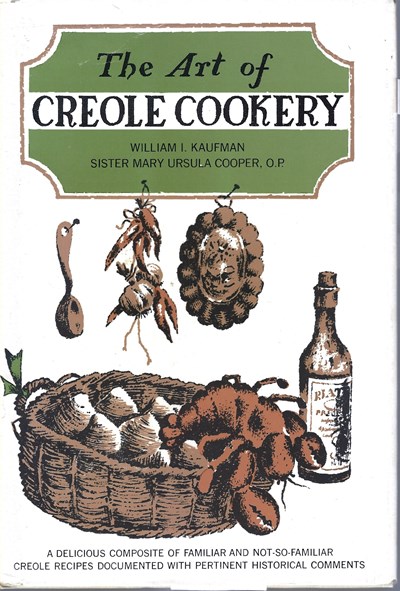 The Art of Creole Cookery: A delicious composite of familiar and not-so-familiar Creole recipes