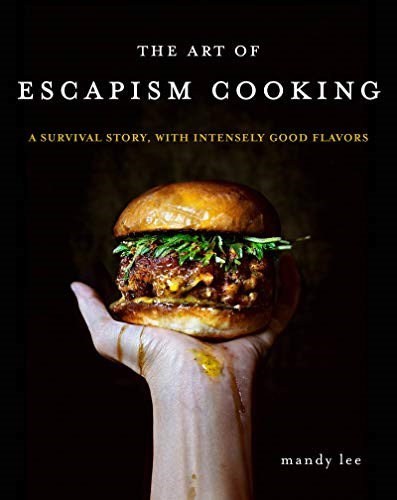 The Art of Escapism Cooking: A Survival Story, with Intensely Good Flavors