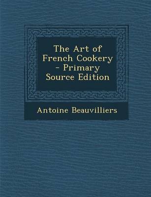 The Art of French Cookery - Primary Source Edition