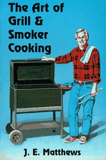 The Art of Grill and Smoker Cooking