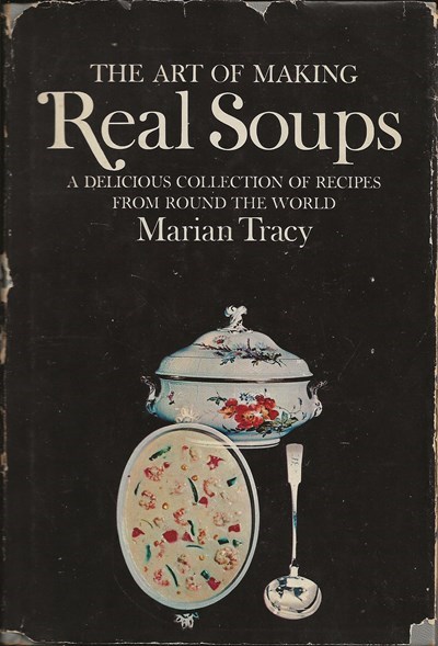 The Art of Making Real Soups: A Delicious Collection of Recipes from Round the World
