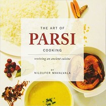 The Art of Parsi Cooking: Reviving an Ancient Cuisine