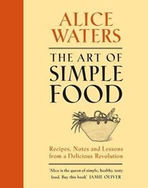 The Art of Simple Food: Notes, Lessons, and Recipes from a Delicious Revolution