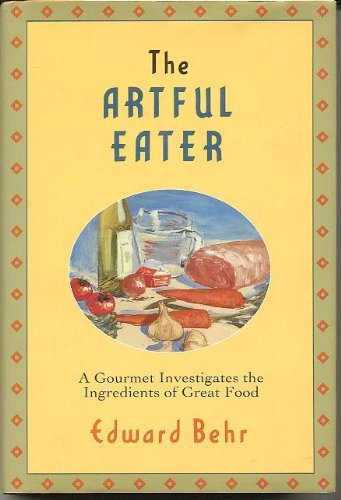 The Artful Eater: A Gourmet Investigates the Ingredients of Great Food
