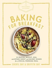 The Artisanal Kitchen: Baking for Breakfast: Muffins, Biscuits, Popovers, and Cakes for a Special Morning Meal