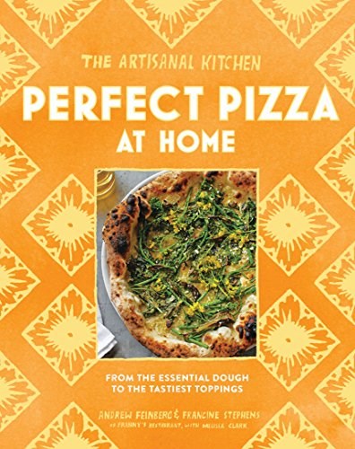 The Artisanal Kitchen: Perfect Pizza at Home: From the Essential Dough to the Tastiest Toppings