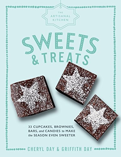 The Artisanal Kitchen: Sweets & Treats: Cupcakes, Brownies, Bars, and Candies to Make the Season Even Sweeter
