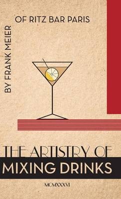 The Artistry of Mixing Drinks (1934): By Frank Meier, Ritz Bar, Paris;1934 Reprint