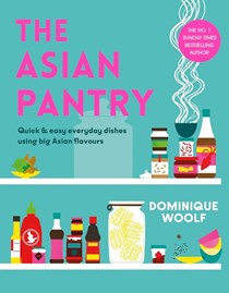 The Asian Pantry: Quick & Easy, Everyday Dishes Using Big Asian Flavours