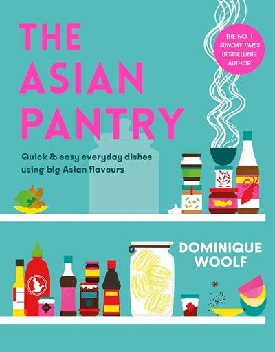 The Asian Pantry: Quick & Easy, Everyday Dishes Using Big Asian Flavours