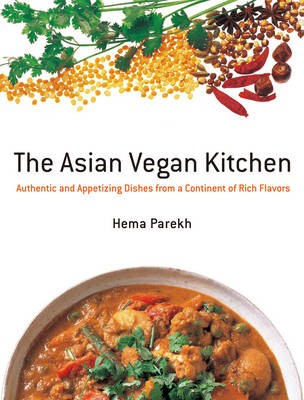 The Asian Vegan Kitchen: Authentic and Appetizing Dishes from a Continent of Rich Flavors