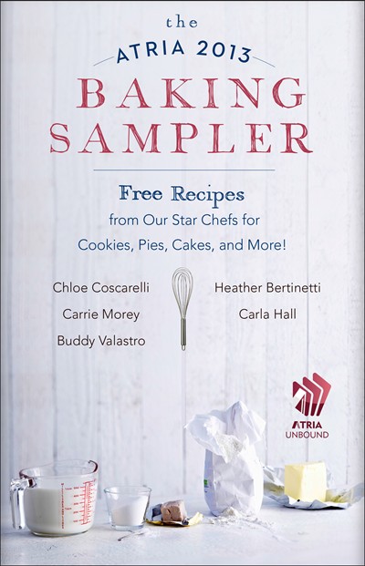 The Atria 2013 Baking Sampler: Free Recipes from Our Star Chefs for Cookies, Pies, Cakes, and More