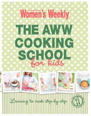 The AWW Cooking School For Kids: Learning to cook step-by-step