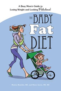 The Baby Fat Diet: A Busy Mom's Guide to Losing Weight and Looking Fabulous