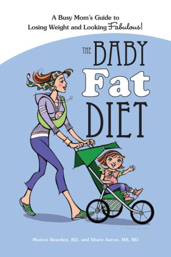 The Baby Fat Diet: A Busy Mom's Guide to Losing Weight and Looking Fabulous