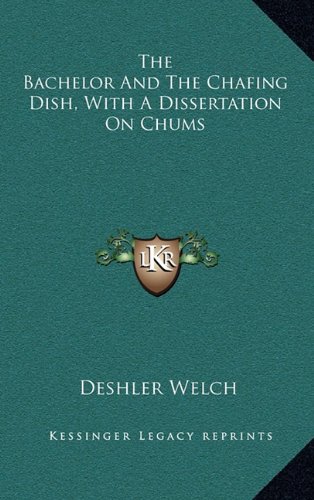 The Bachelor and the Chafing Dish, with a Dissertation on Chums