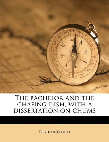 The Bachelor and the Chafing Dish, with a Dissertation on Chums