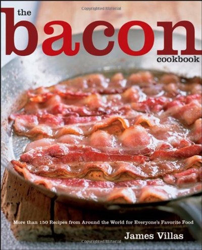 The Bacon Cookbook: More Than 150 Recipes from Around the World for Everyone's Favorite Food