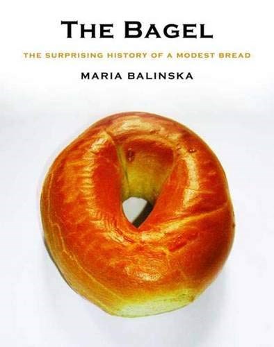 The Bagel: The Surprising History of a Modest Bread