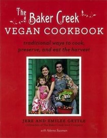 The Baker Creek Vegan Cookbook: Traditional Ways to Cook, Preserve, and Eat the Harvest