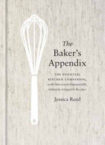 The Baker's Appendix: The Essential Kitchen Companion, with Deliciously Dependable, Infinitely Adaptable Recipes