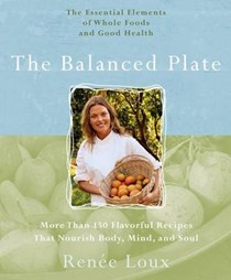 The Balanced Plate: The Essential Elements of Whole Foods and Good Health