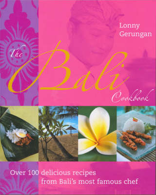 The Bali Cookbook: Over 100 Delicious Recipes from Bali's Most Famous Chef