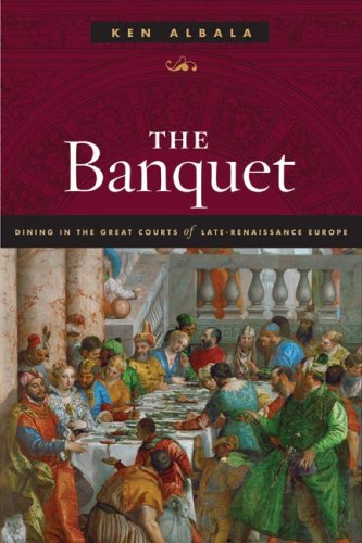 The Banquet: Dining in the Great Courts of Late Renaissance Europe (The Food Series)