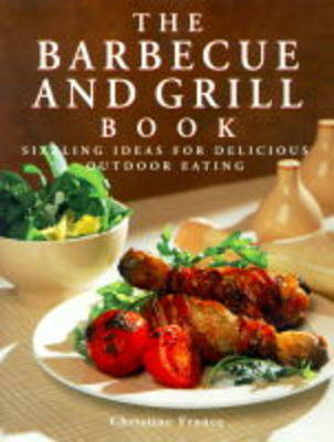 The Barbecue and Grill Book: Sizzling Ideas for Delicious Outdoor Eating