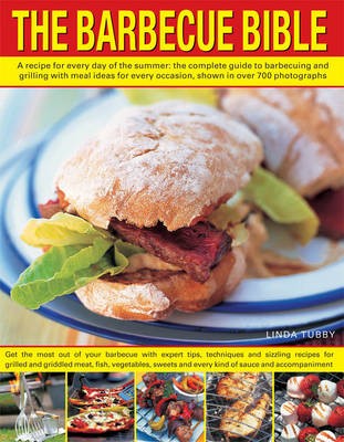 The Barbecue Bible: A Recipe for Every Day of the Summer: the Complete Guide to Barbecuing and Grilling with Meal Ideas for Evry Occasion