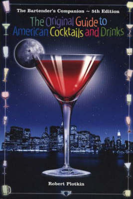 The Bartender's Companion (5th Edition): The Original Guide to American Cocktails and Drinks