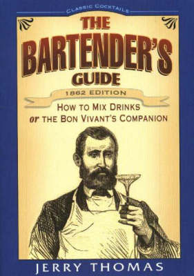 The Bartender's Guide: How to Mix Drinks or the Bon Vivant's Companion
