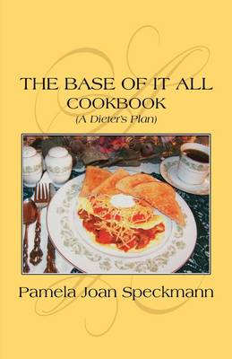 The Base of It All: (A Dieter's Plan) Cookbook