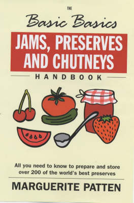 The Basic Basics: Jams, Preserves and Chutneys Handbook
