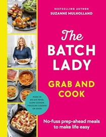 The Batch Lady - Grab and Cook: No-fuss Prep-ahead Meals to Make Life Easy
