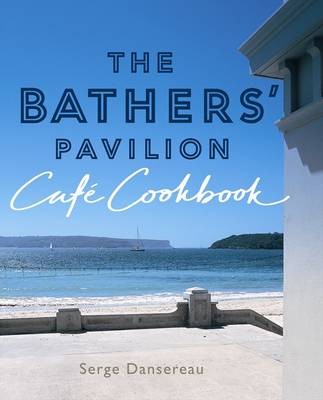 The Bathers' Pavilion Cafe Cookbook