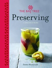 The Bay Tree Artisan Preserving: A Complete Collection of Classic and Contemporary Ideas