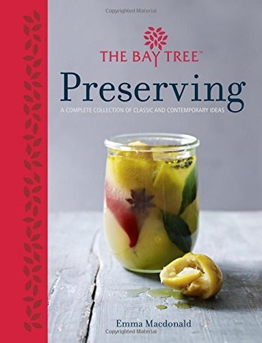 The Bay Tree Preserving: A Complete Collection of Classic and Contemporary Ideas