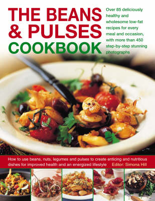 The Beans and Pulses Cookbook: Over 85 Deliciously Healthy and Wholesome Low-fat Recipes for Every Meal and Occasion, with More Than 450 Step-by-step Colour Photographs