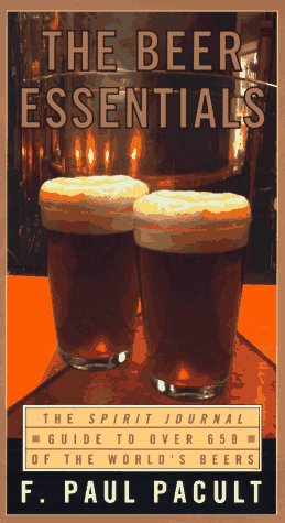 The Beer Essentials: The Spirit Journal Guide to Over 650 of the World's Beers