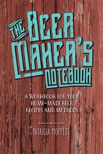 The Beer Maker's Notebook: A Workbook for Your Recipes and Methods