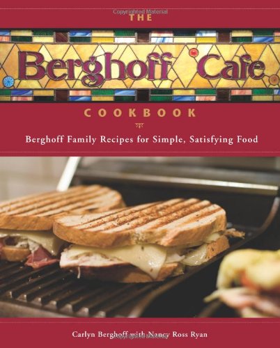 The Berghoff Cafe Cookbook: Berghoff Family Recipes for Simple, Satisfying Food