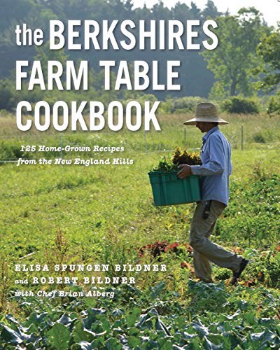 The Berkshires Farm Table Cookbook: 125 Home-Grown Recipes from the New England Hills
