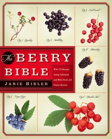 The Berry Bible: With 175 Recipes Using Cultivated and Wild, Fresh, and Frozen Berries