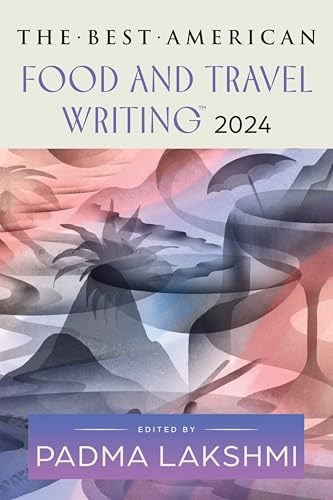 The Best American Food and Travel Writing 2024: A Delicious Anthology with Rich Narratives and Bold Flavors, Taste the Best in Culinary Writing