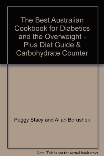The Best Australian Cookbook for Diabetics and the Overweight - Plus Diet Guide & Carbohydrate Counter