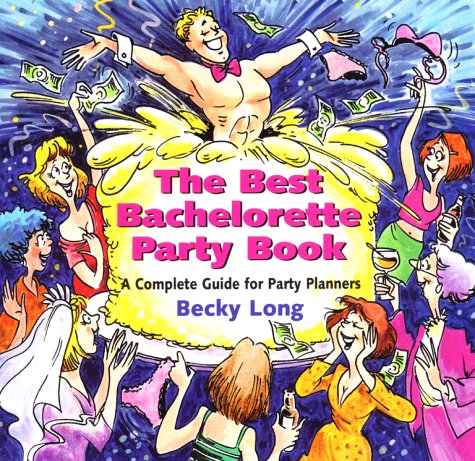 The Best Bachelorette Party Book: A Complete Guide For Party Planners