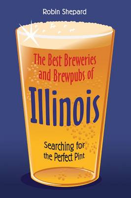 The Best Breweries and Brewpubs of Illinois: Searching for the Perfect Pint