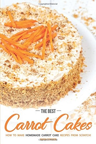 The Best Carrot Cakes: How to Make Homemade Carrot Cake Recipes from Scratch!